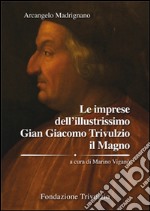 Le imprese dell'illustrissimo Gian Giacomo Trivulzio il Magno libro