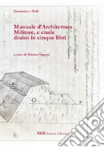 Manuale d'architettura militare, e ciuile diuiso in cinque libri libro