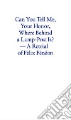 Can you tell me your honor, where behind a lamp-post is? A retrial of Félix Fénéon libro