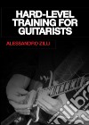 Hard. Level training for guitarists libro