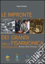 Le impronte dei grandi della fisarmonica. Museo internazionale Recoaro Terme (Vicenza). Ediz. multilingue