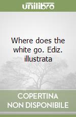 Where does the white go. Ediz. illustrata