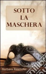 Sotto la maschera. Racconti al femminile