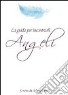 Angeli la guida per incontrarli libro