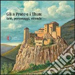 Gli a Prato e i Thun. Fatti, personaggi, vicende libro