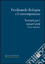 Ferdinando Bologna e il contemporaneo. Scenari per i novant'anni di un maestro