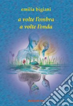 A volte l'ombra a volte l'onda libro