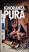 Ignoranza pura libro