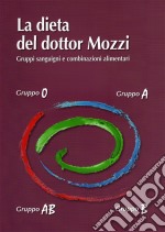 La dieta del dottor Mozzi. Gruppi sanguigni e combinazioni alimentari