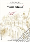 Viaggi naturali. Luoghi, racconti, meraviglia libro di Ferraretto Andrea