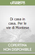 Di casa in casa. Per le vie di Montese libro
