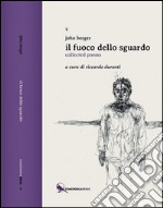 Il fuoco dello sguardo. Collected poems libro