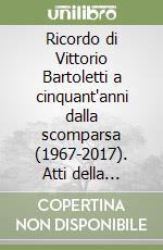 Ricordo di Vittorio Bartoletti a cinquant'anni dalla scomparsa (1967-2017). Atti della Giornata di Studio (Firenze, 5 dicembre 2017)