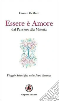 Essere è amore. Dal pensiero alla materia libro