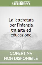 La letteratura per l'infanzia tra arte ed educazione libro