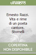 Ernesto Razzi. Vita e rime di un poeta cantore. Stornelli libro