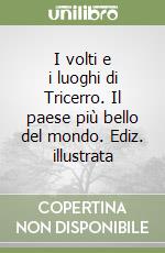 I volti e i luoghi di Tricerro. Il paese più bello del mondo. Ediz. illustrata libro