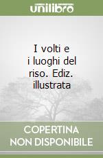 I volti e i luoghi del riso. Ediz. illustrata