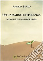 Un cammino di speranza. «Memorie di una fede rinata» libro