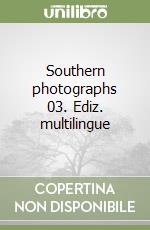 Southern photographs 03. Ediz. multilingue libro