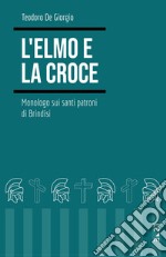 L'elmo e la croce. Monologo sui santi patroni di Brindisi