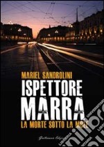 La morte sotto la Mole. Ispettore Marra libro