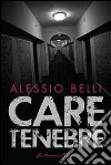 Care tenebre libro di Belli Alessio