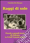 Raggi di sole. Piccole e grandi storie di ciclismo in Friuli Venezia Giulia libro