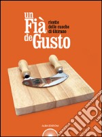 Un fià de gusto. Ricette delle cuoche di Ghirano libro