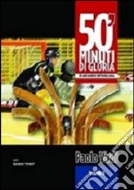 50' minuti di gloria. Gli anni moderni dell'hockey pista. Vol. 2 libro