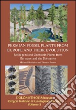 Fossil permain plants from Europe and their evolution 0173Rotliegend and Zechstein-Floras from Germany and the Dolomites. Ediz. bilingue libro