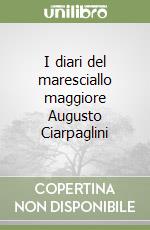 I diari del maresciallo maggiore Augusto Ciarpaglini