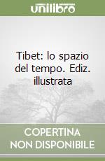 Tibet: lo spazio del tempo. Ediz. illustrata libro