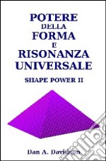 Potere della forma e risonanza universale. Shape power II