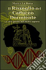 Il risveglio del caduceo dormiente. La vera genesi dell'homo sapiens libro