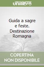 Guida a sagre e feste. Destinazione Romagna