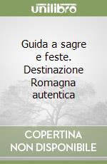 Guida a sagre e feste. Destinazione Romagna autentica
