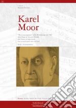 Karel Moor. «Musicista migrante» nella Mitteleuropa del '900 dalla Praga di Antonín Dvorák alla Trieste di Italo Svevo fino ai nuovi Paesi slavi del Sud. Studi e testimonianze