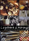 La polvere di Morandi. Con DVD. Ediz. multilingue libro