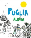 Puglia album. Ediz. illustrata libro di Tagliaferri Mariarosaria