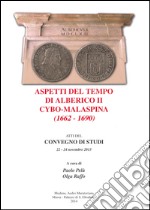 Aspetti del tempo di Alberico II Cybo-Malaspina (1662-1690). Atti del Convegno di studi (22-24 novembre 2013) libro