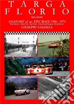 Targa Florio the myth. Anatomy of an epic race 1906-1973. Race Reports, entry lists, lap charts, general and category classifications. Ediz. italiana e inglese libro