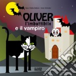 Oliver l'imbattibile e il vampiro. Ediz. a spirale