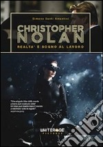 Christopher Nolan. Realtà e sogno al lavoro