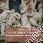 Chiesa del Gesù a Casa Professa di Palermo. Da teatro effimero a palinsesto soterico. Ediz. illustrata