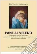 Pane al veleno. Il contraddittorio legame tra Taranto e Ilva: se ora l'azienda ha il raffreddore, la città ha già da tempo la polmonite libro