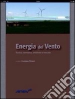 Energia del vento. Tecnica, normativa, ambiente e mercato libro