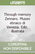 Through memory Zennaro. Museo ebraico di Venezia. Ediz. illustrata