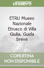 ETRU Museo Nazionale Etrusco di Villa Giulia. Guida breve