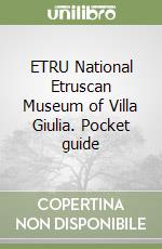 ETRU National Etruscan Museum of Villa Giulia. Pocket guide